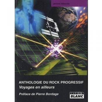 ANTHOLOGIE DU ROCK PROGRESSIF Voyages en ailleurs