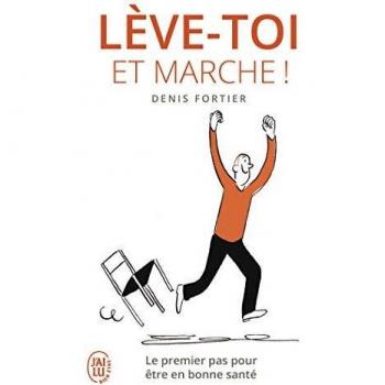 Lève-toi et marche !: Le premier pas pour être en bonne santé
