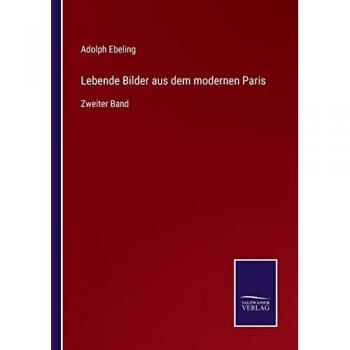 Lebende Bilder aus dem modernen Paris: Zweiter Band