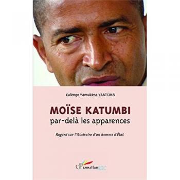Moïse Katumbi par-delà les apparences: Regard sur l'itinéraire d'un homme d'Etat