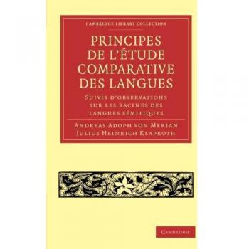 Principes de l'etude comparative des langues: Suivis d'observations sur les racines des langues sémitiques: Suivis D'Observations Sur Les Racines Des ... (Cambridge Library Collection