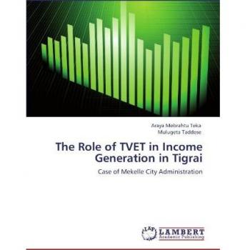 The Role of TVET in Income Generation in Tigrai: Case of Mekelle City Administration