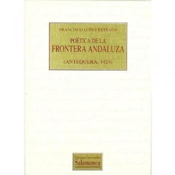 Poética de la frontera andaluza (Antequera, 1424) (Textos recuperados)