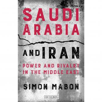 Saudi Arabia and Iran: Power and Rivalry in the Middle East