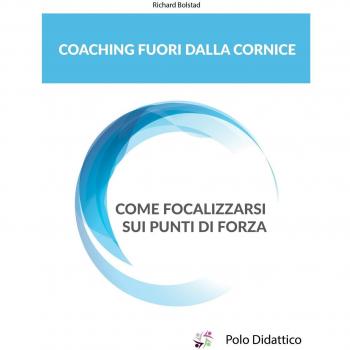 Coaching fuori dalla cornice. Come focalizzarsi sui punti di forza