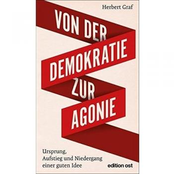 Von der Demokratie zur Agonie: Ursprung, Aufstieg und Niedergang einer guten Idee
