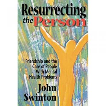 Resurrecting the Person: Friendship and the Care of People with Mental Health Problems