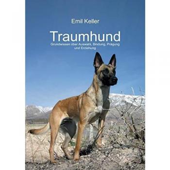 Traumhund: Grundwissen über Auswahl, Bindung, Prägung und Erziehung