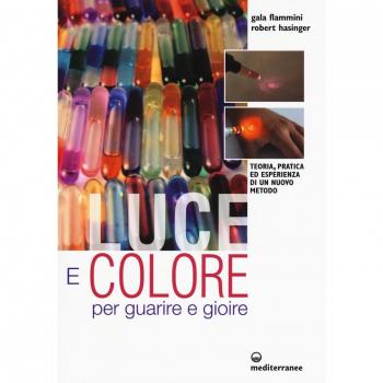 Luce e colore per guarire e gioire. Teoria, pratica ed esperienza di un nuovo me