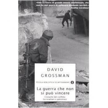 La guerra che non si può vincere. Cronache dal conflitto tra israeliani e palestinesi