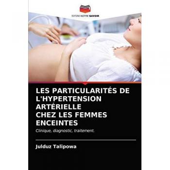 LES PARTICULARITÉS DE L'HYPERTENSION ARTÉRIELLE CHEZ LES FEMMES ENCEINTES: Clinique, diagnostic, traitement.