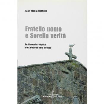 Fratello uomo e sorella verità. Un itinerario semplice tra i problemi della bioetica