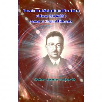 Theoretical Foundations of Ahmad Zaki Walidi's Historical Philosophy