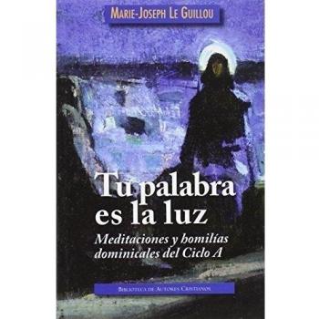 TU PALABRA ES LA LUZ. MEDITACIONES Y HOMILÍAS DOMINICALES. CICLO A