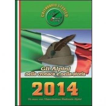 Calendario storico A.N.A. 2014. Gli alpini nella cronaca e nella storia