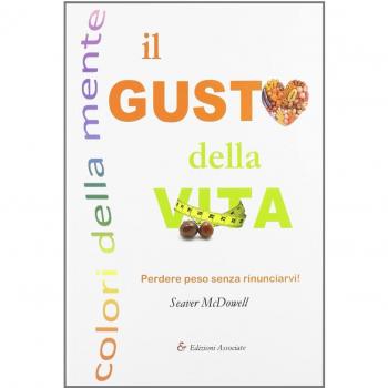 Il gusto della vita. Perdere peso senza rinunciarvi!