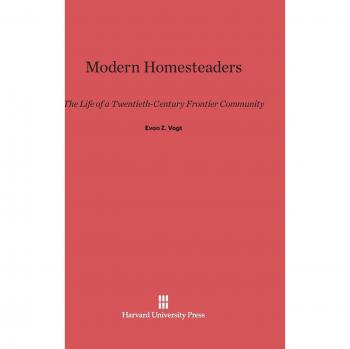Modern Homesteaders: The Life of a Twentieth-Century Frontier Community