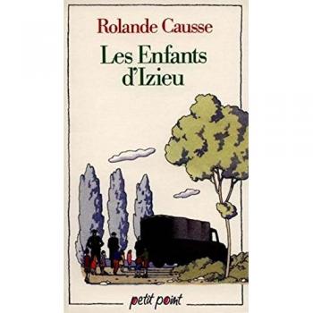 Rolande Causse Les Enfants D'Izieu. Au Malheur De Mes Onze Ans (Petit-Point)