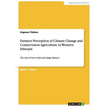 Farmers Perception of Climate Change and Conservation Agriculture in Western  Ethiopia: The case of Guto Gida and Sasiga districts