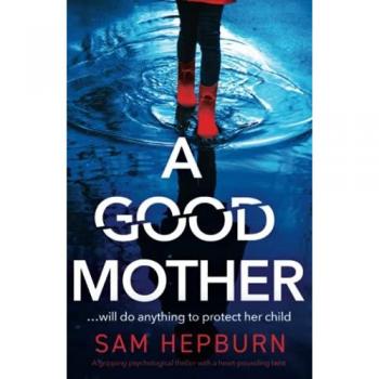 A Good Mother: Psychological Thriller with a Heart-Pounding Twist