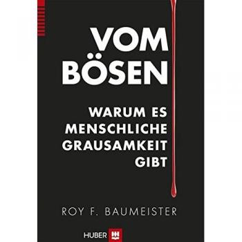 Baumeister, Roy F. Vom Bösen: Warum Es Menschliche Grausamkeit Gibt