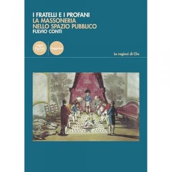 I fratelli e i profani. La massoneria nello spazio pubblico Fulvio Conti