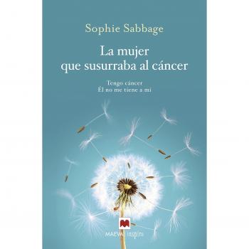 La mujer que susurraba al cáncer: Tengo cáncer. Él no me tiene a mí. (Tapa blanda).