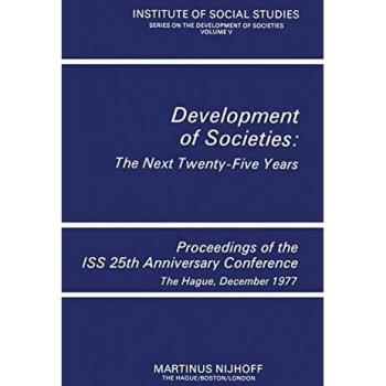 Development of Societies: The Next Twenty-Five Years: Proceedings Of The Iss 25Th Anniversary Conference The Hague, December 1977