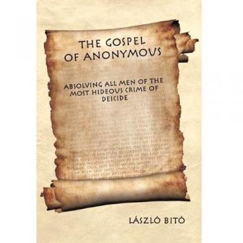 The Gospel of Anonymous: Absolving All Men of the Most Hideous Crime of Deicide