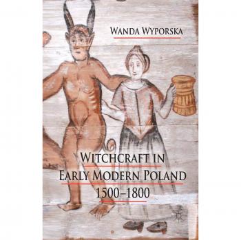 Witchcraft in Early Modern Poland 1500-1800