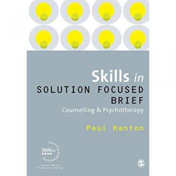 Sage Publications, Inc. Skills in Solution Focused Brief Counselling and Psychotherapy