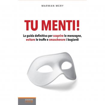 Tu menti! La guida definitiva per scoprire le menzogne, evitare le truffe e smascherare i bugiardi