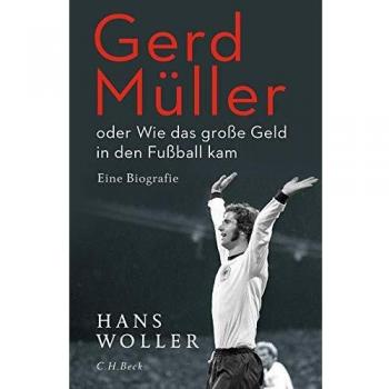 Hans Woller Gerd Müller: Oder Wie Das Große Geld In Den Fußball Kam