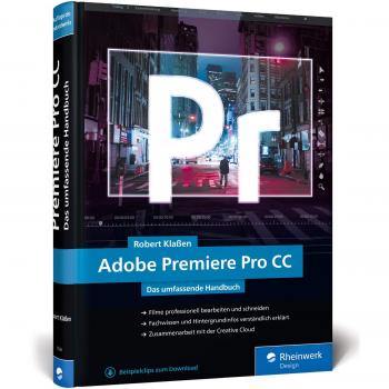 Adobe Premiere Pro CC: Schritt für Schritt zum perfekten Film – Videoschnitt, Effekte, Sound
