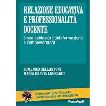 Relazione educativa e professionalità docente. Linee guida per l'autoformazione e l'empowerment Domenico Bellantoni;Maria Grazia Lombardi