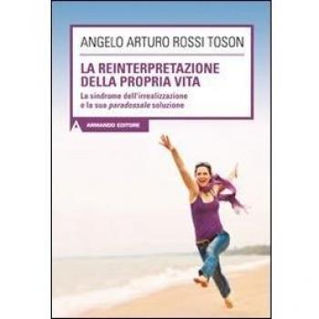La reinterpretazione della propria vita. La sindrome dell'irrealizzazione e la sua paradossale soluzione