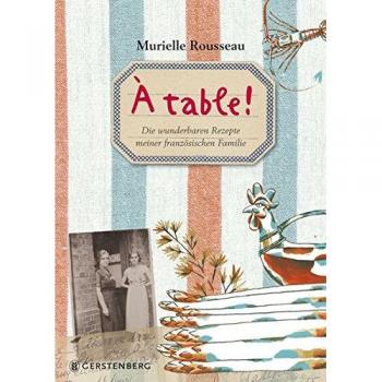 Ã table! Die wunderbaren Rezepte meiner fanzÃ¶sischen Familie