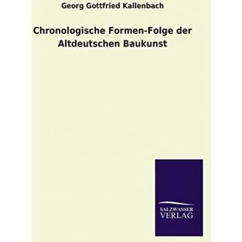 Chronologische Formen-Folge der Altdeutschen Baukunst