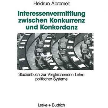 Interessenvermittlung zwischen Konkurrenz und Konkordanz: Studienbuch zur Vergleichenden Lehre politischer Systeme