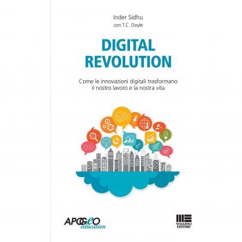 Digital revolution. Come le innovazioni digitali trasformeranno il nostro lavoro e la nostra vita