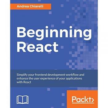 Beginning React: Simplify your frontend development workflow and enhance the user experience of your applications with React (English Edition)