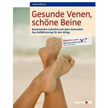 Gesunde Venen, schöne Beine: Beschwerden natürlich und aktiv behandeln. Das Gefäßtraining für den Alltag. Empfohlen von der Deutschen Venen-Liga e.V.