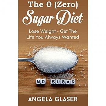 The 0 ( Zero) Sugar Diet: Lose Weight