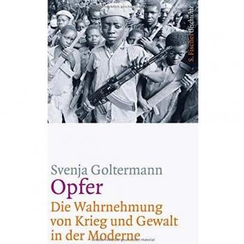 Svenja Goltermann Opfer – Die Wahrnehmung Von Krieg Und Gewalt In Der Moderne