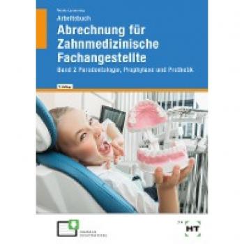 Arbeitsbuch Abrechnung für Zahnmedizinische Fachangestellte: Band 2 Parodontologie, Prophylaxe und Prothetik