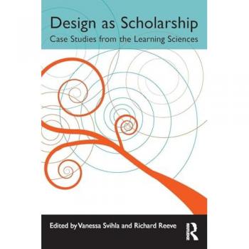 Design As Scholarship: Case Studies From The Learning Sciences (Paperback)
