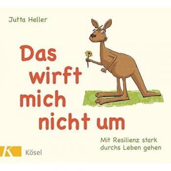 Jutta Heller Das Wirft Mich Nicht Um: Mit Resilienz Stark Durchs Leben Gehen