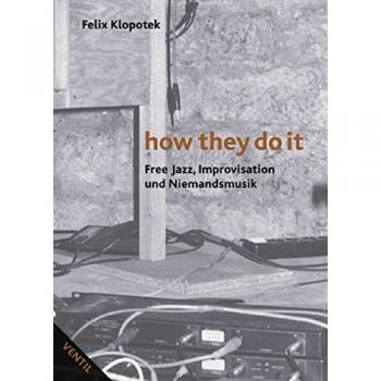 How They Do It: Free Jazz, Improvisation und Niemandsmusik