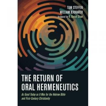 The Return of Oral Hermeneutics: As Good Today as It Was for the Hebrew Bible and First-Century Christianity