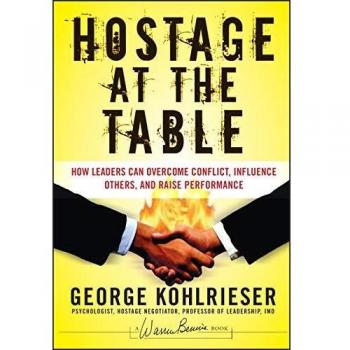 Hostage at the Table : How Leaders Can Overcome Conflict, Influence Others, and Raise Performance